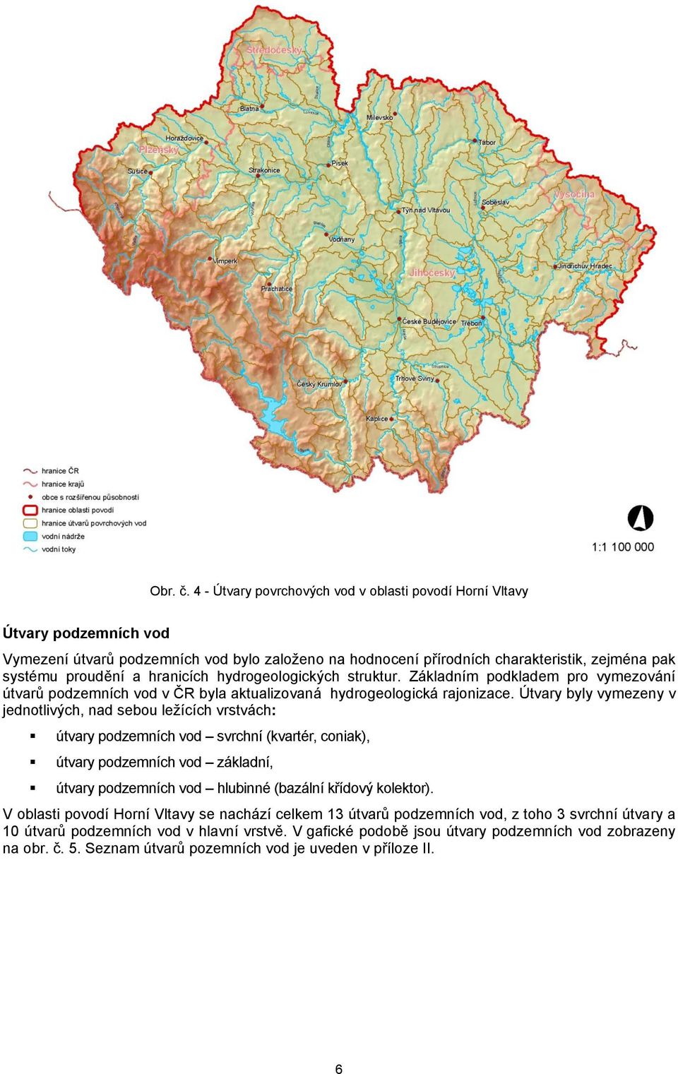 hranicích hydrogeologických struktur. Základním podkladem pro vymezování útvarů podzemních vod v ČR byla aktualizovaná hydrogeologická rajonizace.