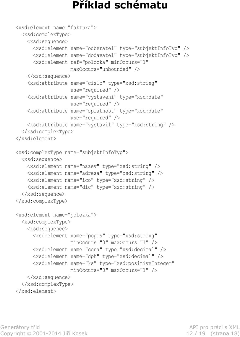 use="required" /> <xsd:attribute name="splatnost" type="xsd:date" use="required" /> <xsd:attribute name="vystavil" type="xsd:string" /> </xsd:complextype> </xsd:element> <xsd:complextype