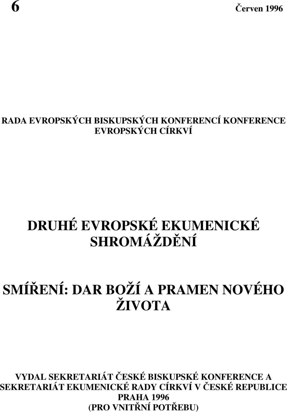 A PRAMEN NOVÉHO ŽIVOTA VYDAL SEKRETARIÁT ČESKÉ BISKUPSKÉ KONFERENCE A