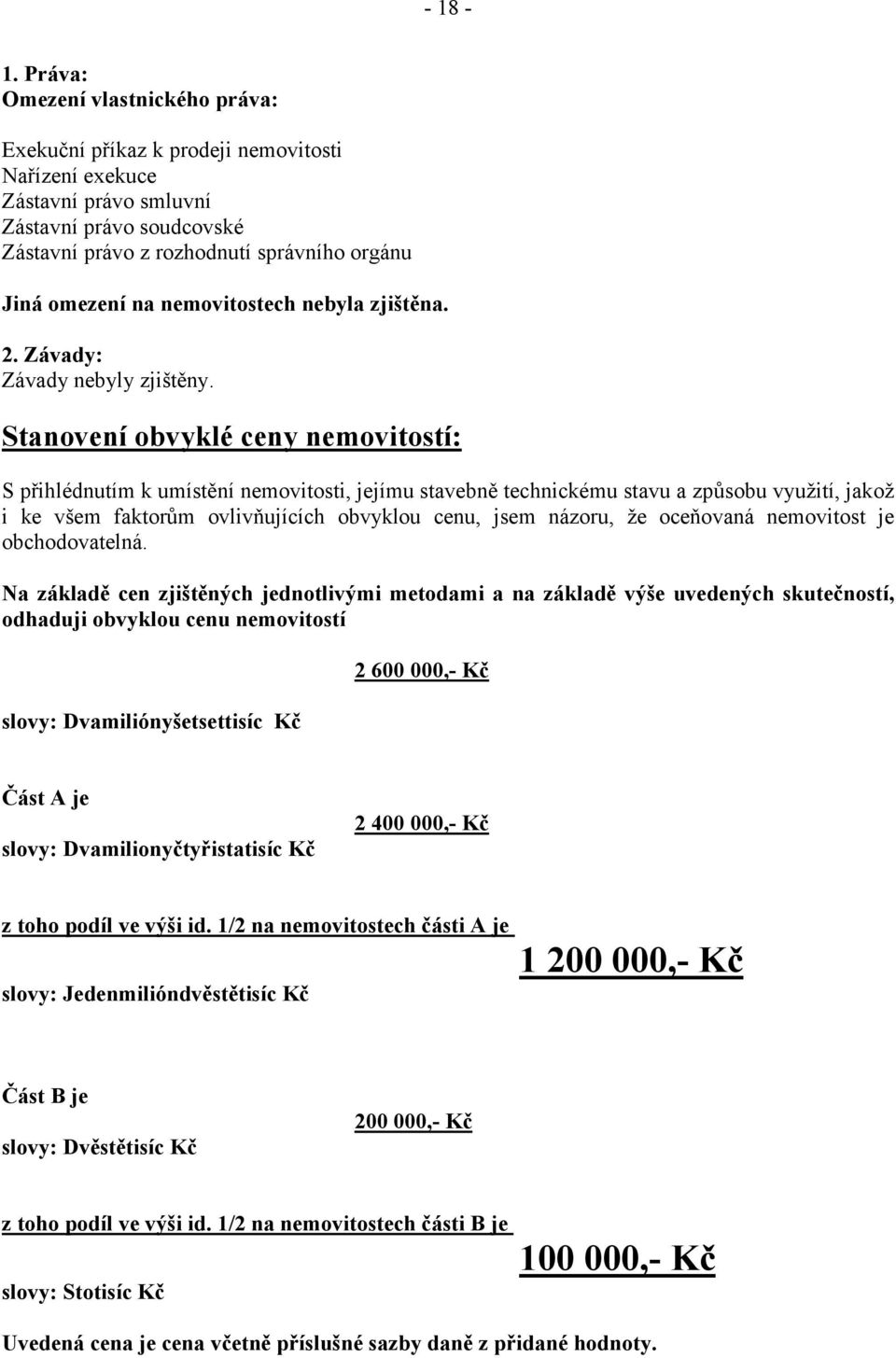 nemovitostech nebyla zjištěna. 2. Závady: Závady nebyly zjištěny.