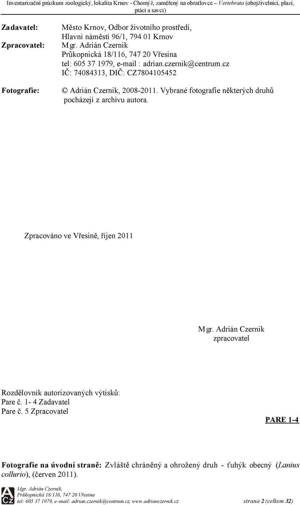 ybrané fotografie některých druhů pocházejí z archivu autora. Zpracováno ve řesině, říjen 2011 M gr.