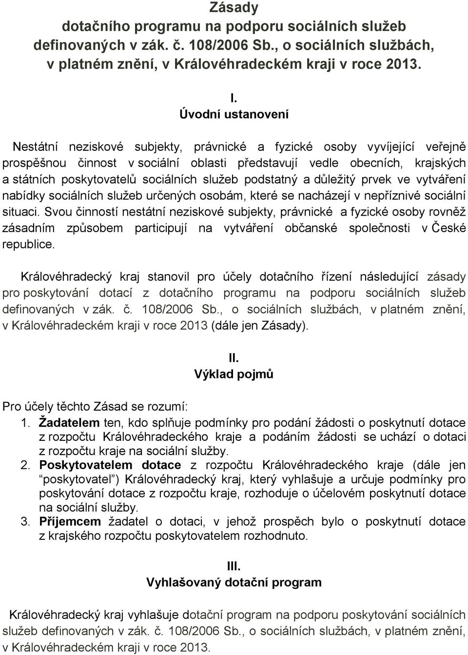 sociálních služeb podstatný a důležitý prvek ve vytváření nabídky sociálních služeb určených osobám, které se nacházejí v nepříznivé sociální situaci.