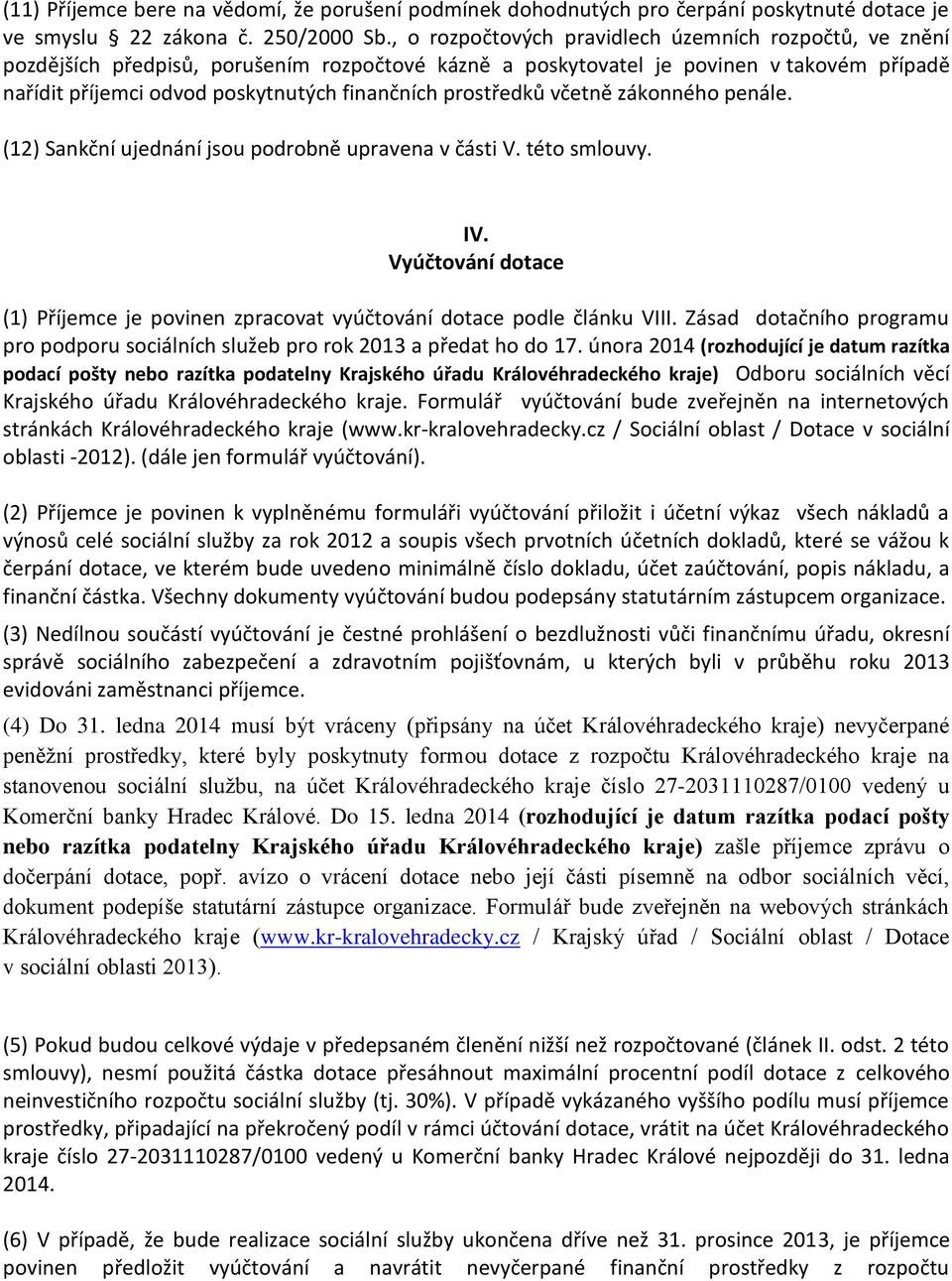 prostředků včetně zákonného penále. (12) Sankční ujednání jsou podrobně upravena v části V. této smlouvy. IV. Vyúčtování dotace ( Příjemce je povinen zpracovat vyúčtování dotace podle článku VIII.