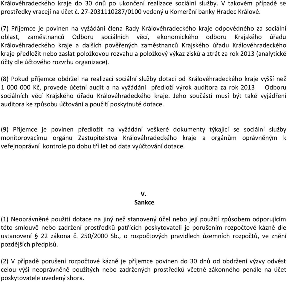 a dalších pověřených zaměstnanců Krajského úřadu Královéhradeckého kraje předložit nebo zaslat položkovou rozvahu a položkový výkaz zisků a ztrát za rok 2013 (analytické účty dle účtového rozvrhu