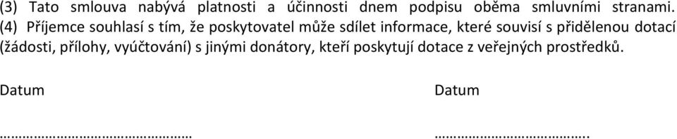 (4) Příjemce souhlasí s tím, že poskytovatel může sdílet informace, které