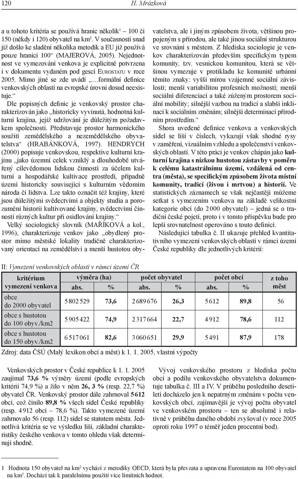 Nejednotnost ve vymezování venkova je explicitně potvrzena i v dokumentu vydaném pod gescí EUROSTATU v roce 2005.