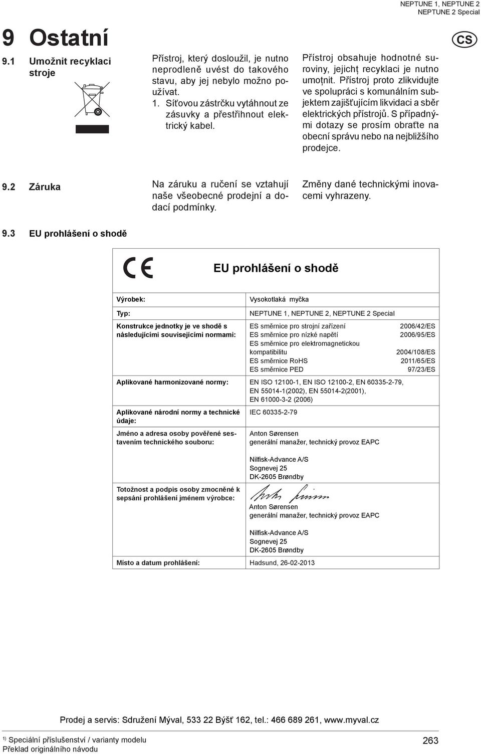 Přístroj proto zlikvidujte ve spolupráci s komunálním subjektem zajišťujícím likvidaci a sběr elektrických přístrojů.