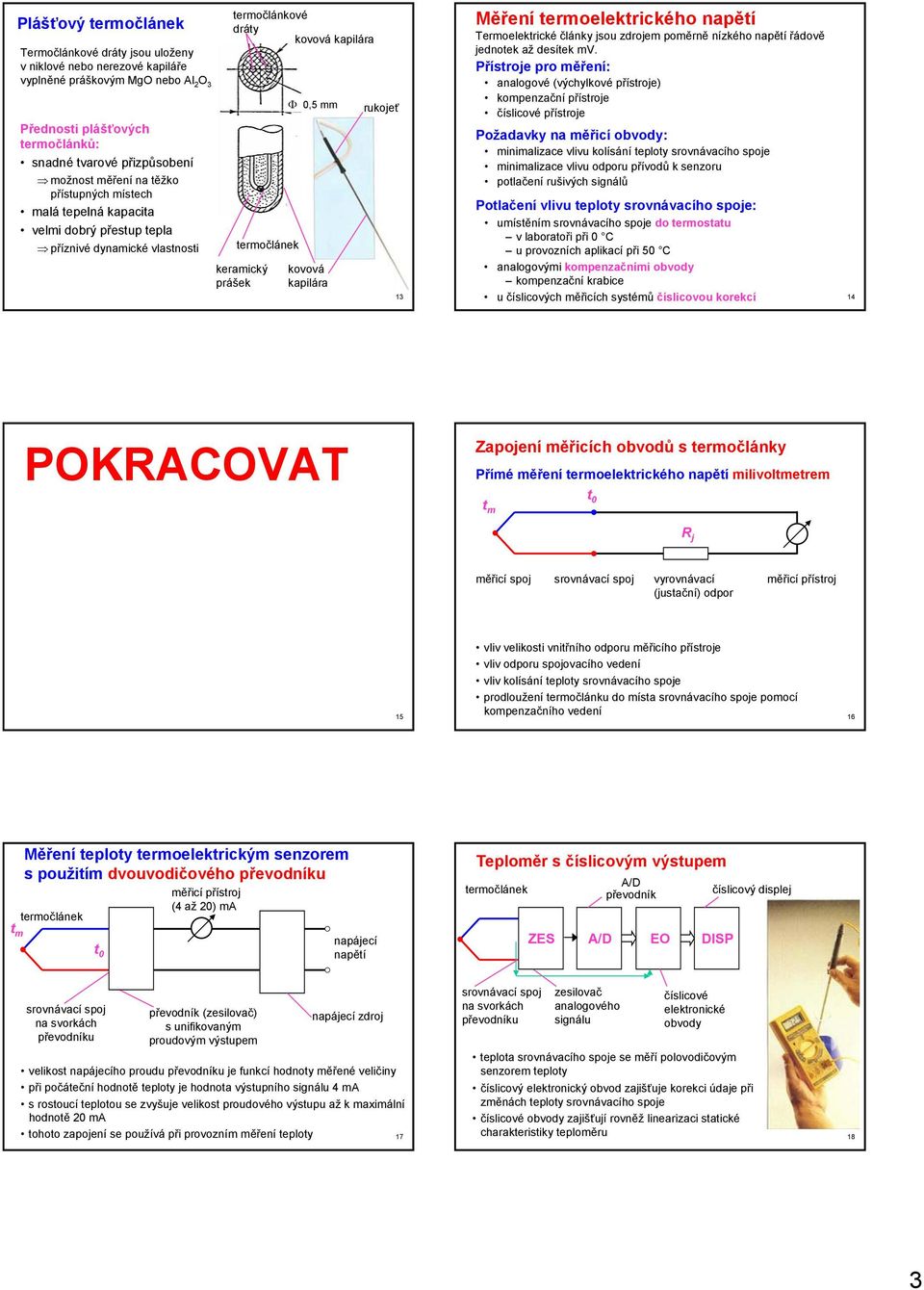 kapilára rukojeť 13 Měření termoelektrického napětí Termoelektrické články jsou zdrojem poměrně nízkého napětí řádově jednotek až desítek mv.