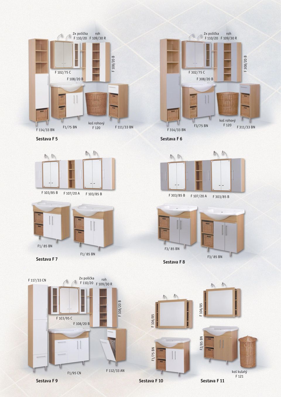 B F 303/85 B F 107/20 A F 303/85 B F1/ 85 BN Sestava F 7 F1/ 85 BN F3/ 85 BN Sestava F 8 F3/ 85 BN F 117/33 CN 2x polička roh F 110/20 F 109/30