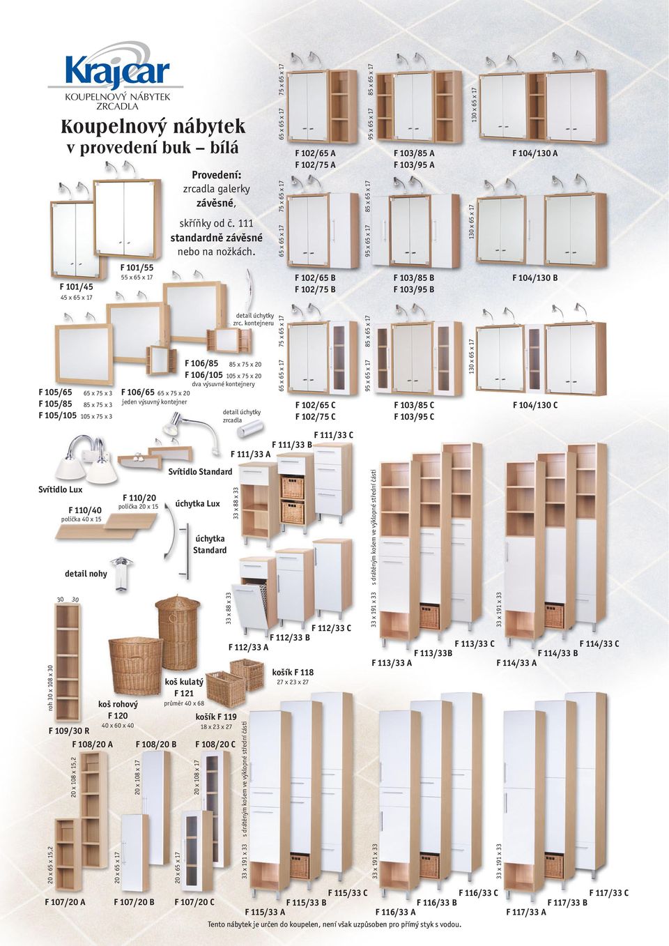 102/75 B F 103/85 B F 103/95 B F 104/130 B F 105/65 F 105/85 F 105/105 Svítidlo Lux roh30x108x30 F 110/40 F 107/20 A detail nohy F 109/30 R 20x65x15,2 30 30 F 108/20 A 20x108x15,2 65x75x3 85x75x3