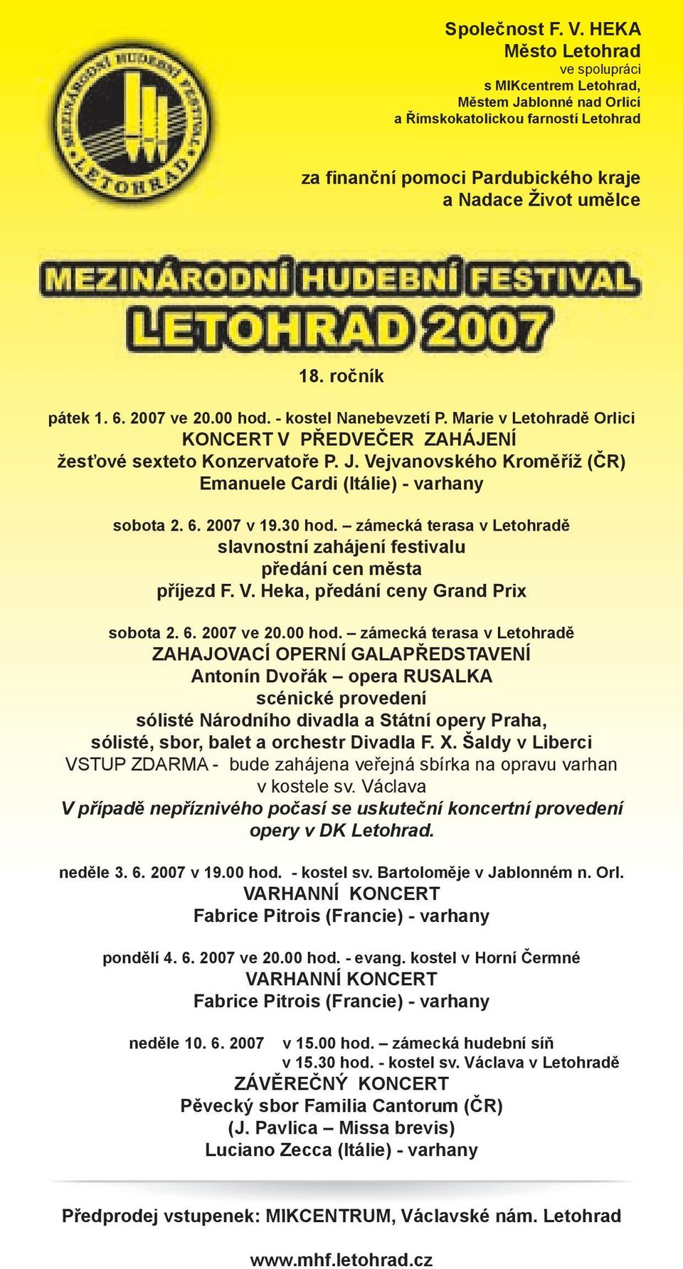 6. 2007 ve 20.00 hod. - kostel Nanebevzetí P. Marie v Letohradě Orlici KONCERT V PŘEDVEČER ZAHÁJENÍ žesťové sexteto Konzervatoře P. J.