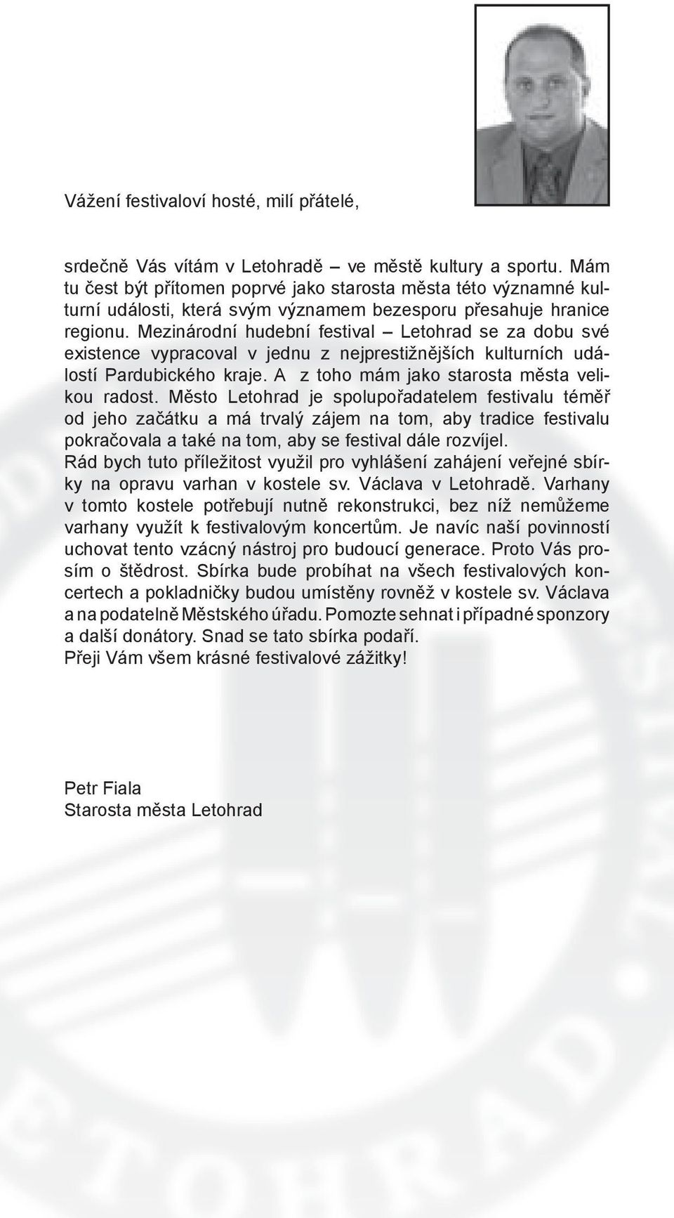 Mezinárodní hudební festival Letohrad se za dobu své existence vypracoval v jednu z nejprestižnějších kulturních událostí Pardubického kraje. A z toho mám jako starosta města velikou radost.