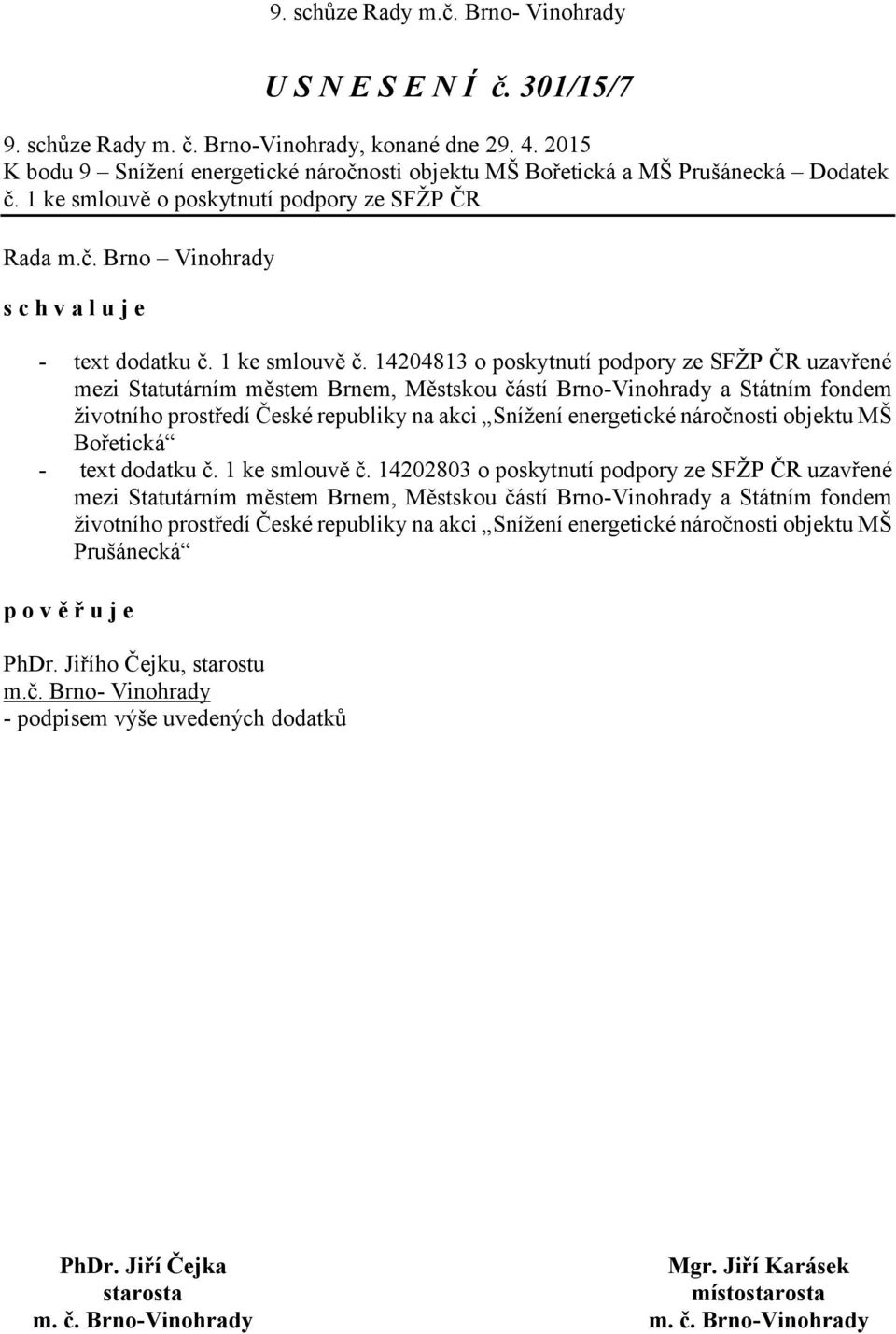 14204813 o poskytnutí podpory ze SFŽP ČR uzavřené mezi Statutárním městem Brnem, Městskou částí Brno-Vinohrady a Státním fondem životního prostředí České republiky na akci Snížení energetické