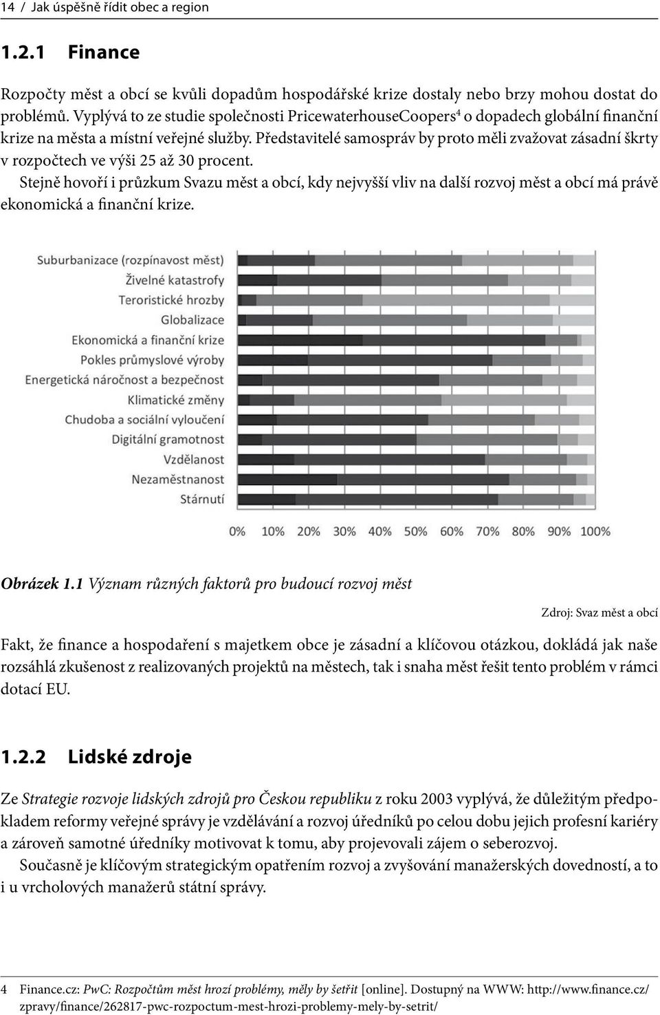 Představitelé samospráv by proto měli zvažovat zásadní škrty v rozpočtech ve výši 25 až 30 procent.