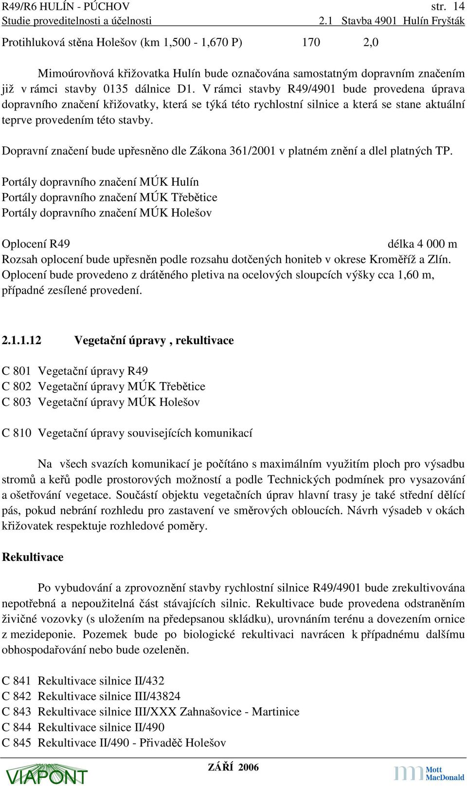 Dopravní značení bude upřesněno dle Zákona 361/2001 v platném znění a dlel platných TP.