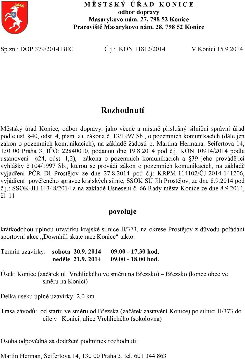 Martina Hermana, Seifertova 14, 130 00 Praha 3, IČO: 22840010, podanou dne 19.8.2014 pod č.j. KON 10914/2014 podle ustanovení 24, odst.