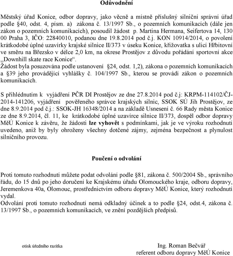 n zákon o pozemních komunikacích), posoudil žádost p. Martina Hermana, Seifertova 14, 130 00 Praha 3, IČO: 22840010, podanou dne 19.8.2014 pod č.j.