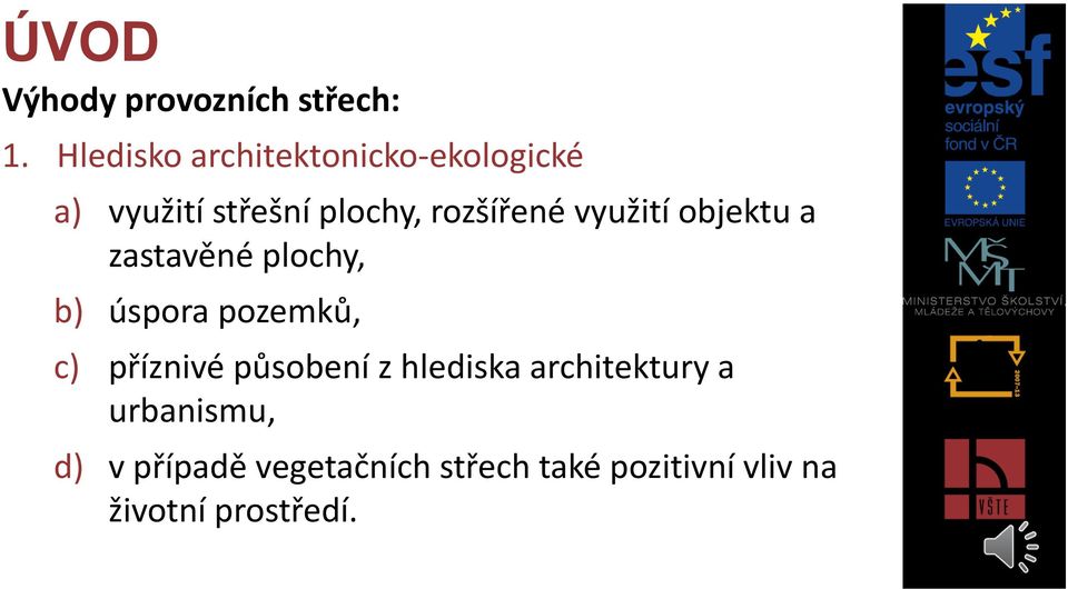 využití objektu a zastavěné plochy, b) úspora pozemků, c) příznivé