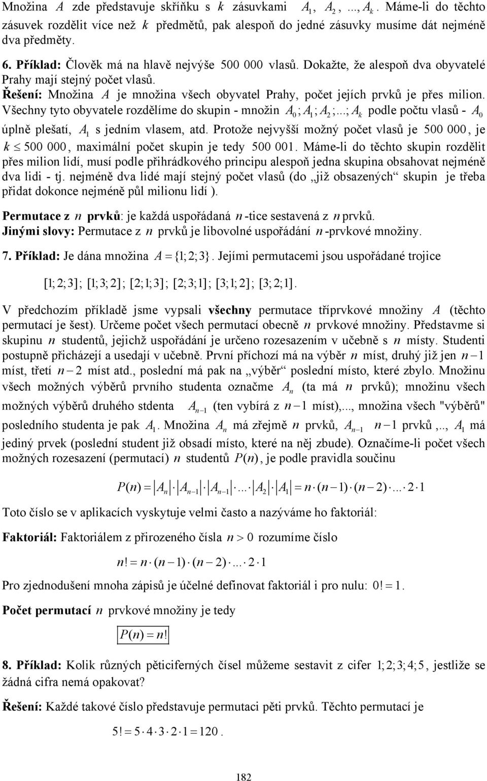 Všechy tyto obyvatele rozdělíme do sup - mož A0; A; A;...; A podle počtu vlasů - A 0 úplě plešatí, A s edím vlasem, atd.