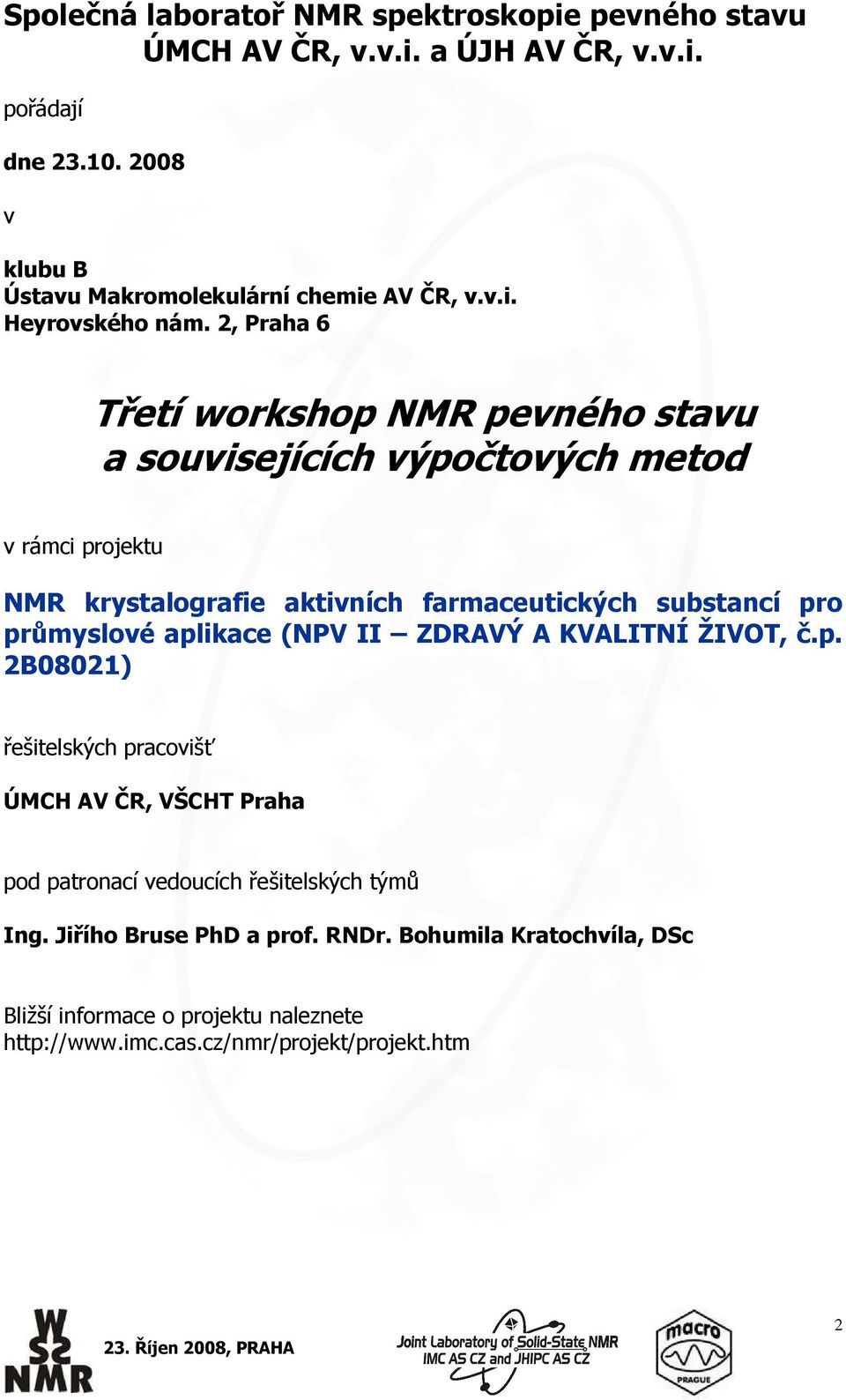 2, Praha 6 Třetí workshop NMR pevného stavu a souvisejících výpočtových metod v rámci projektu NMR krystalografie aktivních farmaceutických substancí pro