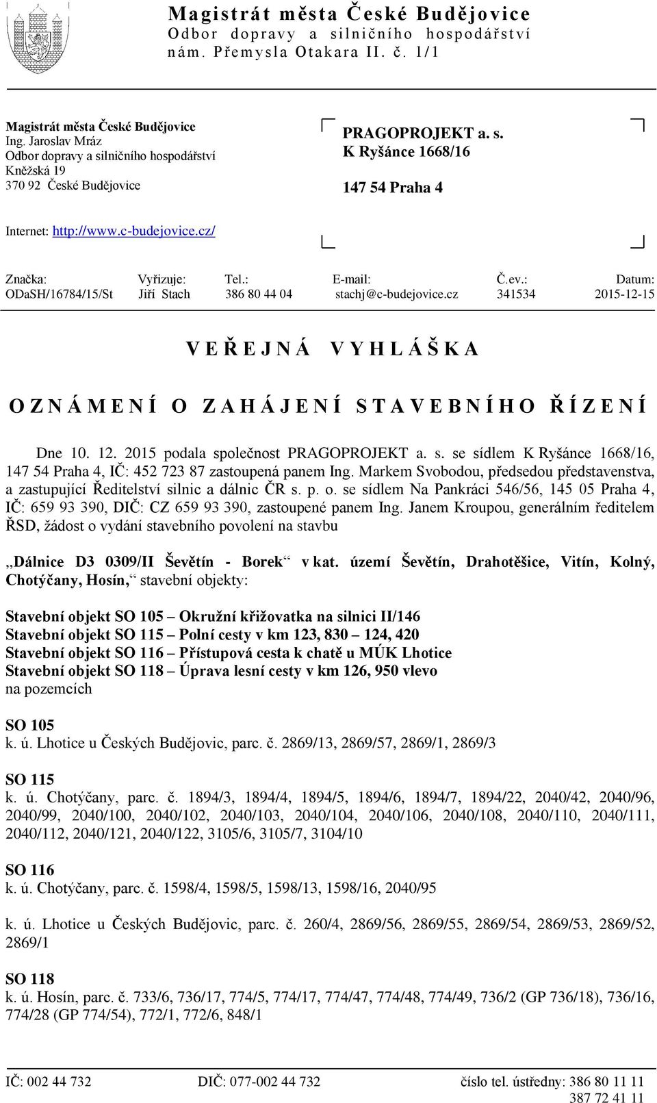 cz/ Značka: Vyřizuje: Tel.: E-mail: Č.ev.: Datum: ODaSH/16784/15/St Jiří Stach 386 80 44 04 stachj@c-budejovice.