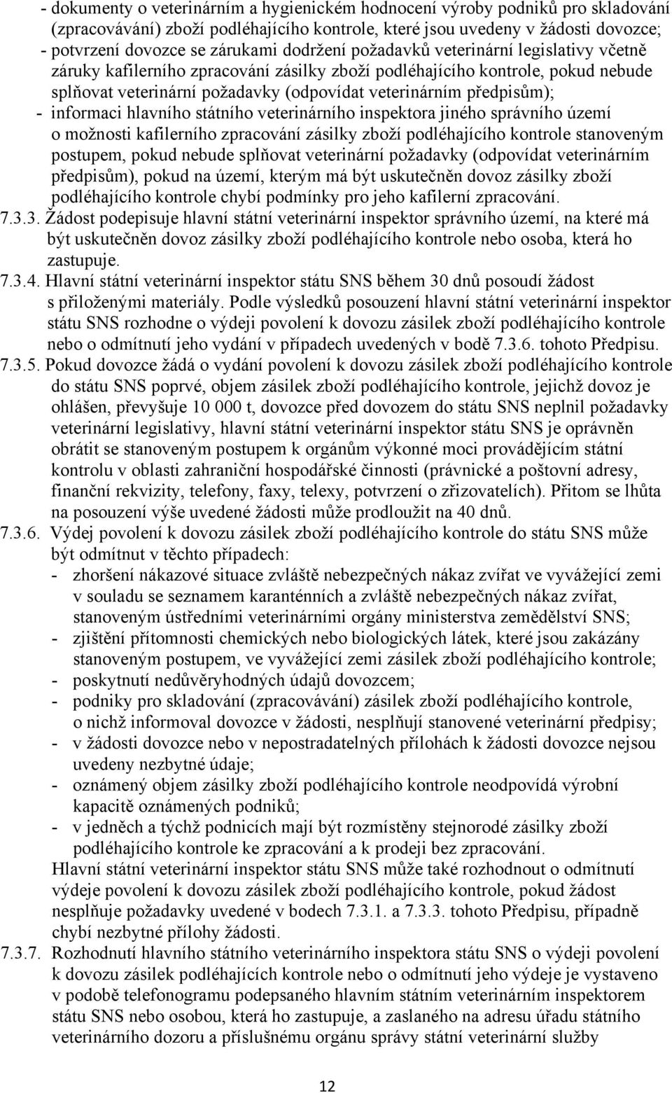 informaci hlavního státního veterinárního inspektora jiného správního území o možnosti kafilerního zpracování zásilky zboží podléhajícího kontrole stanoveným postupem, pokud nebude splňovat