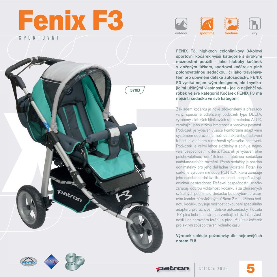 FENIX F3 vyniká nejen svým designem, ale i vynikajícími užitnými vlastnostmi - jde o nejlehčí výrobek ve své kategorii! Kočárek FENIX F3 má nejširší sedačku ve své kategorii!