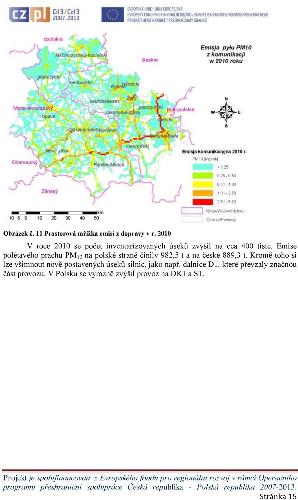 Emise polétavého prachu PM 10 na polské straně činily 982,5 t a na české 889,3 t.