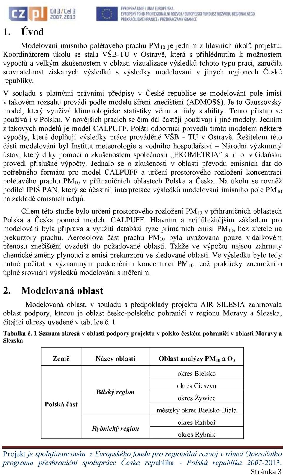 výsledků s výsledky modelování v jiných regionech České republiky.