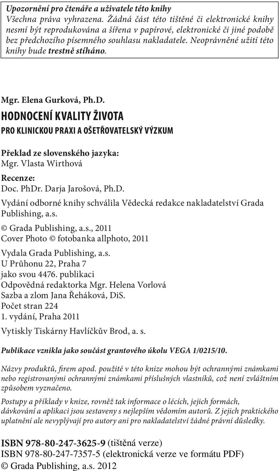 Neoprávněné užití této knihy bude trestně stíháno. Mgr. Elena Gurková, Ph.D. HODNOCENÍ KVALITY ŽIVOTA pro klinickou praxi a ošetřovatelský výzkum Překlad ze slovenského jazyka: Mgr.