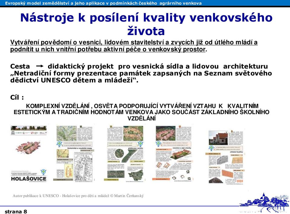 Cesta didaktický projekt pro vesnická sídla a lidovou architekturu Netradiční formy prezentace památek zapsaných na Seznam světového dědictví UNESCO