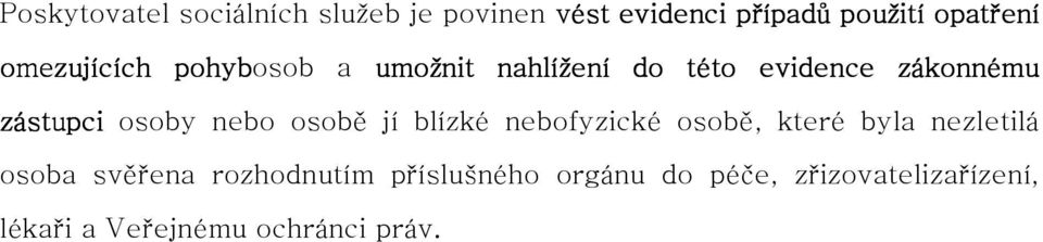 nebo osobě jí blízké nebofyzické osobě, které byla nezletilá osoba svěřena