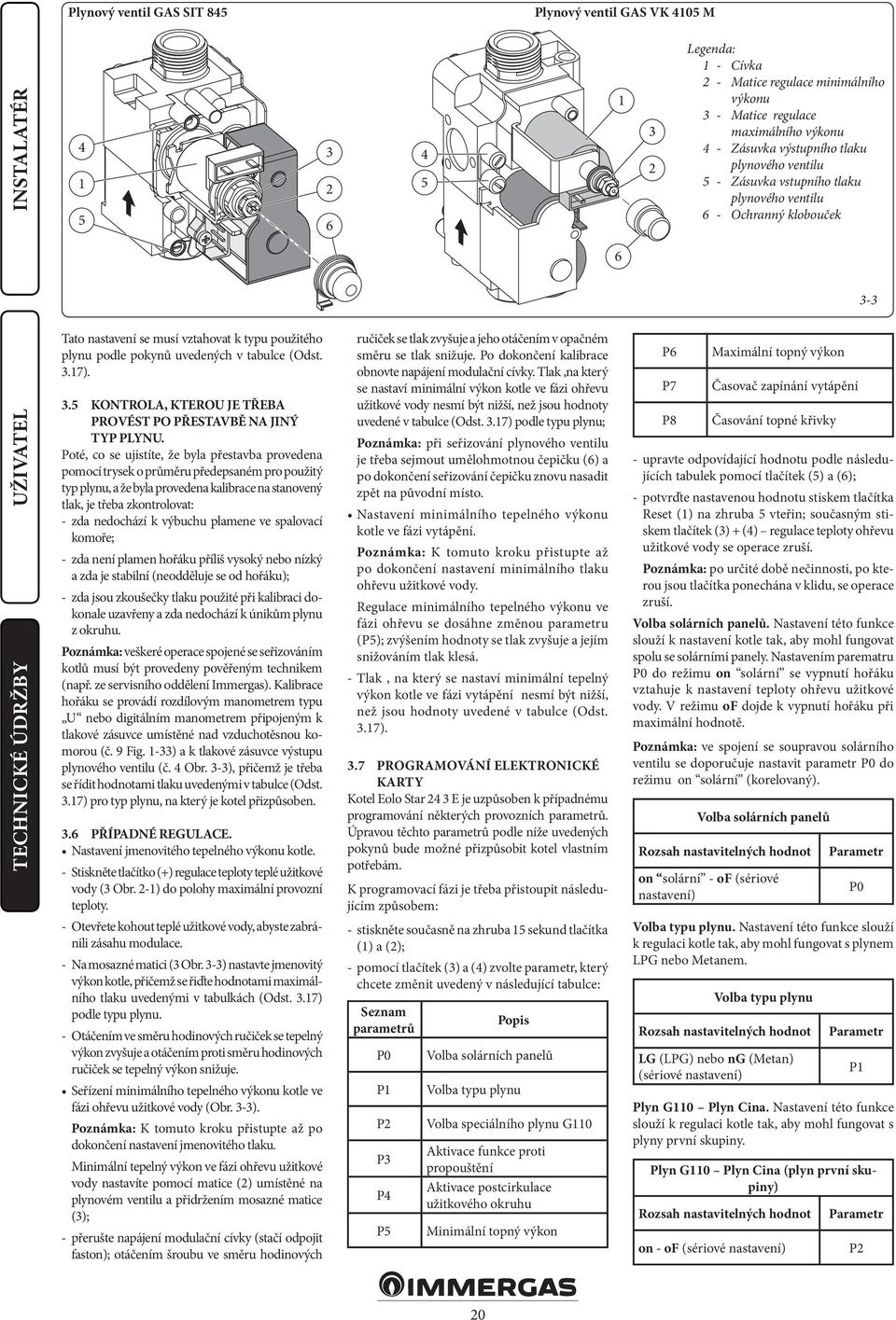 3.5 KONTROLA, KTEROU JE TŘEBA PROVÉST PO PŘESTAVBĚ NA JINÝ TYP PLYNU.