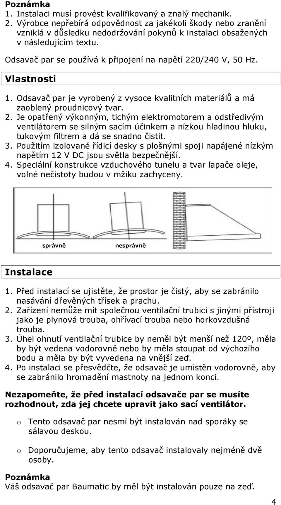 Odsavač par se používá k připojení na napětí 22