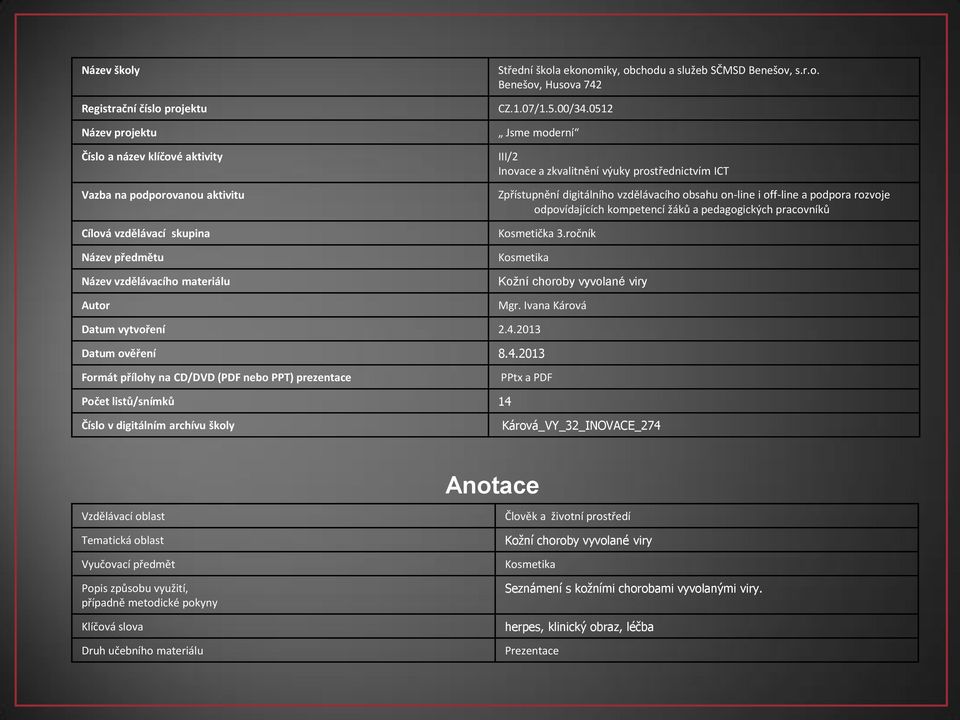 0512 Jsme moderní III/2 Inovace a zkvalitnění výuky prostřednictvím ICT Zpřístupnění digitálního vzdělávacího obsahu on-line i off-line a podpora rozvoje odpovídajících kompetencí žáků a