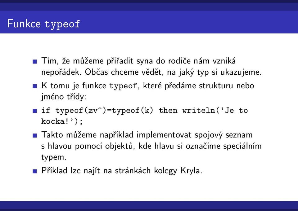 K tomu je funkce typeof, které předáme strukturu nebo jméno třídy: if typeof(zv^)=typeof(k) then