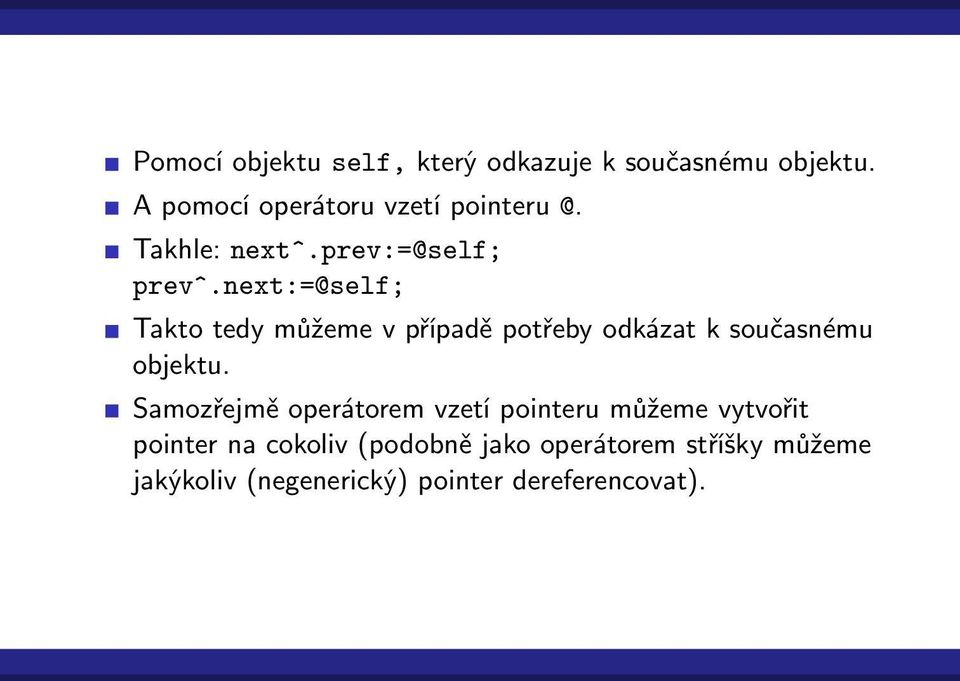 next:=@self; Takto tedy můžeme v případě potřeby odkázat k současnému objektu.