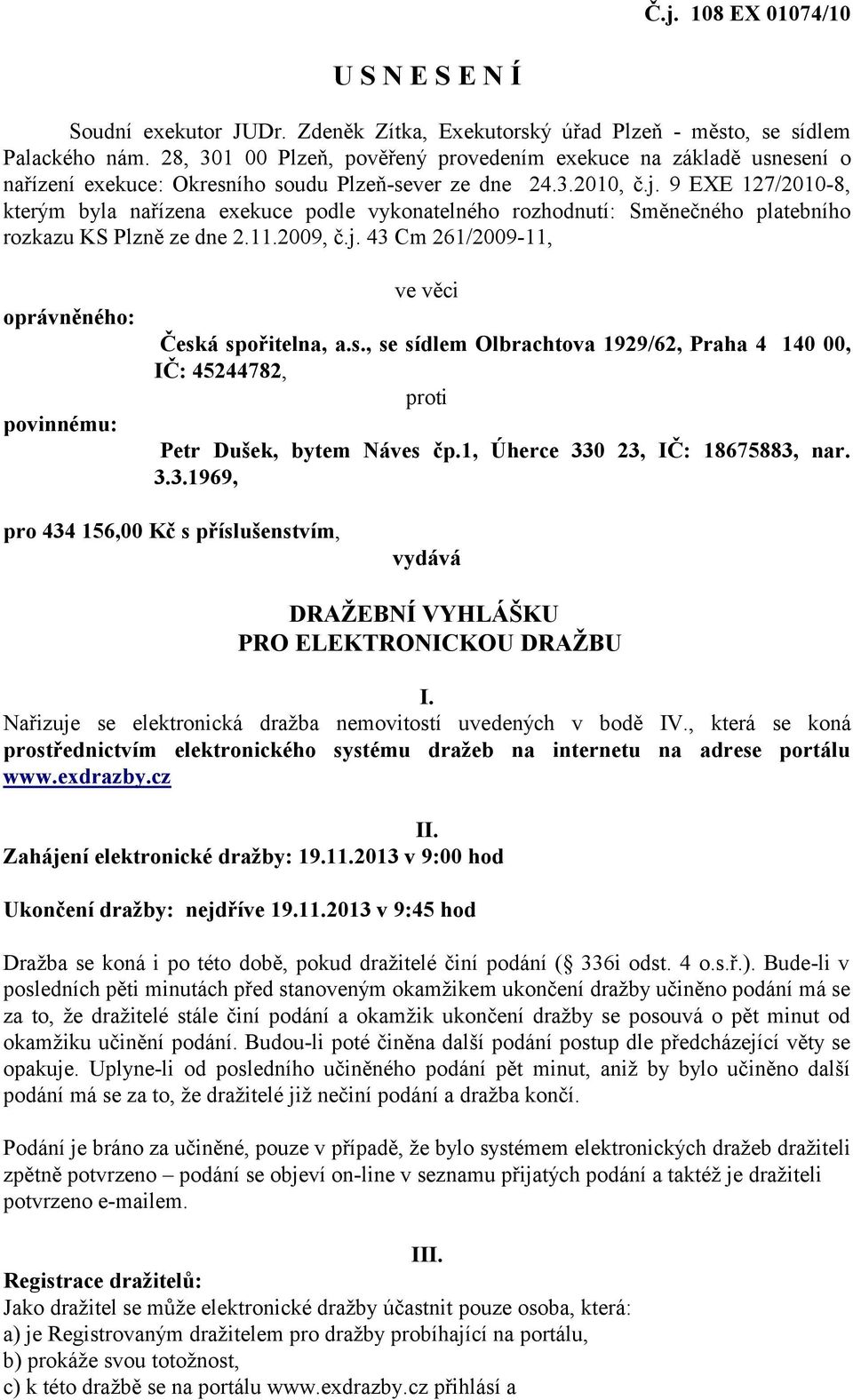 9 EXE 127/2010-8, kterým byla nařízena exekuce podle vykonatelného rozhodnutí: Směnečného platebního rozkazu KS Plzně ze dne 2.11.2009, č.j.