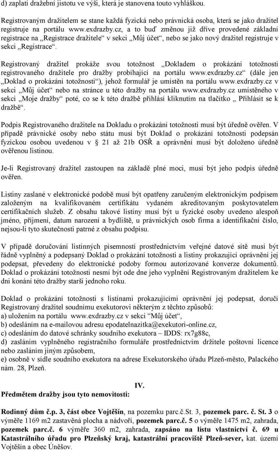 Registrovaný dražitel prokáže svou totožnost Dokladem o prokázání totožnosti registrovaného dražitele pro dražby probíhající na portálu www.exdrazby.