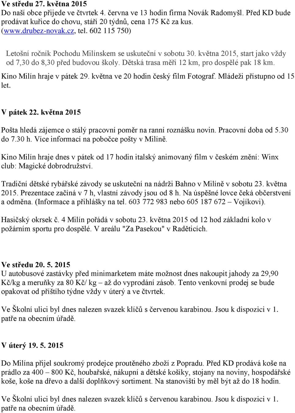 Kino Milín hraje v pátek 29. května ve 20 hodin český film Fotograf. Mládeži přístupno od 15 let. V pátek 22. května 2015 Pošta hledá zájemce o stálý pracovní poměr na ranní roznášku novin.