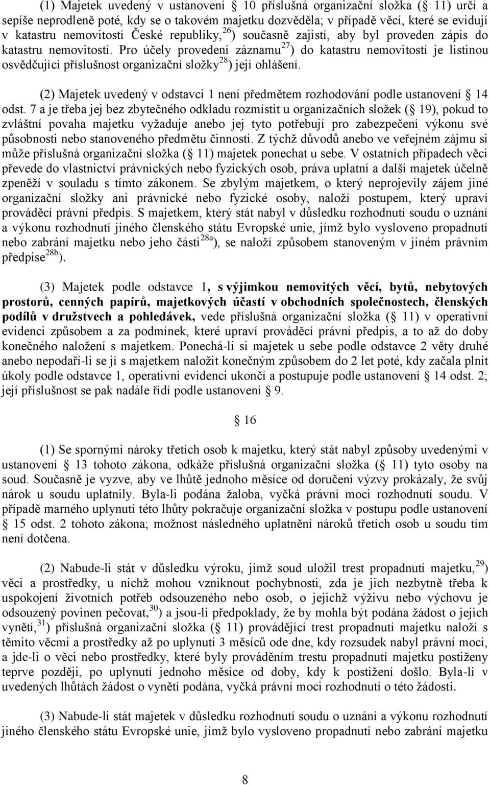 Pro účely provedení záznamu 27 ) do katastru nemovitostí je listinou osvědčující příslušnost organizační složky 28 ) její ohlášení.