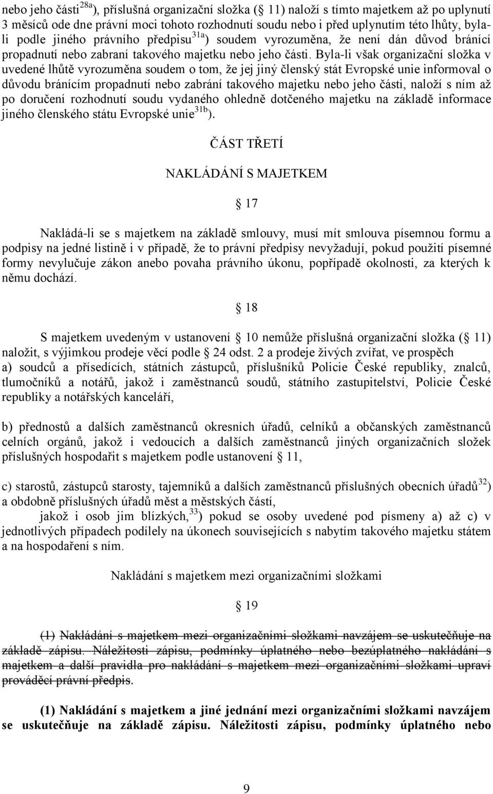 Byla-li však organizační složka v uvedené lhůtě vyrozuměna soudem o tom, že jej jiný členský stát Evropské unie informoval o důvodu bránícím propadnutí nebo zabrání takového majetku nebo jeho části,