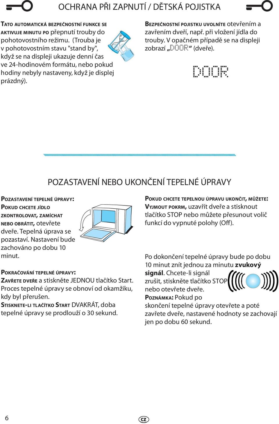 BEZPEČNOSTNÍ POJISTKU UVOLNÍTE otvřním a zavřním dvří, např. při vložní jídla do trouby. V opačném případě s na displji zobrazí DOOR (dvř).