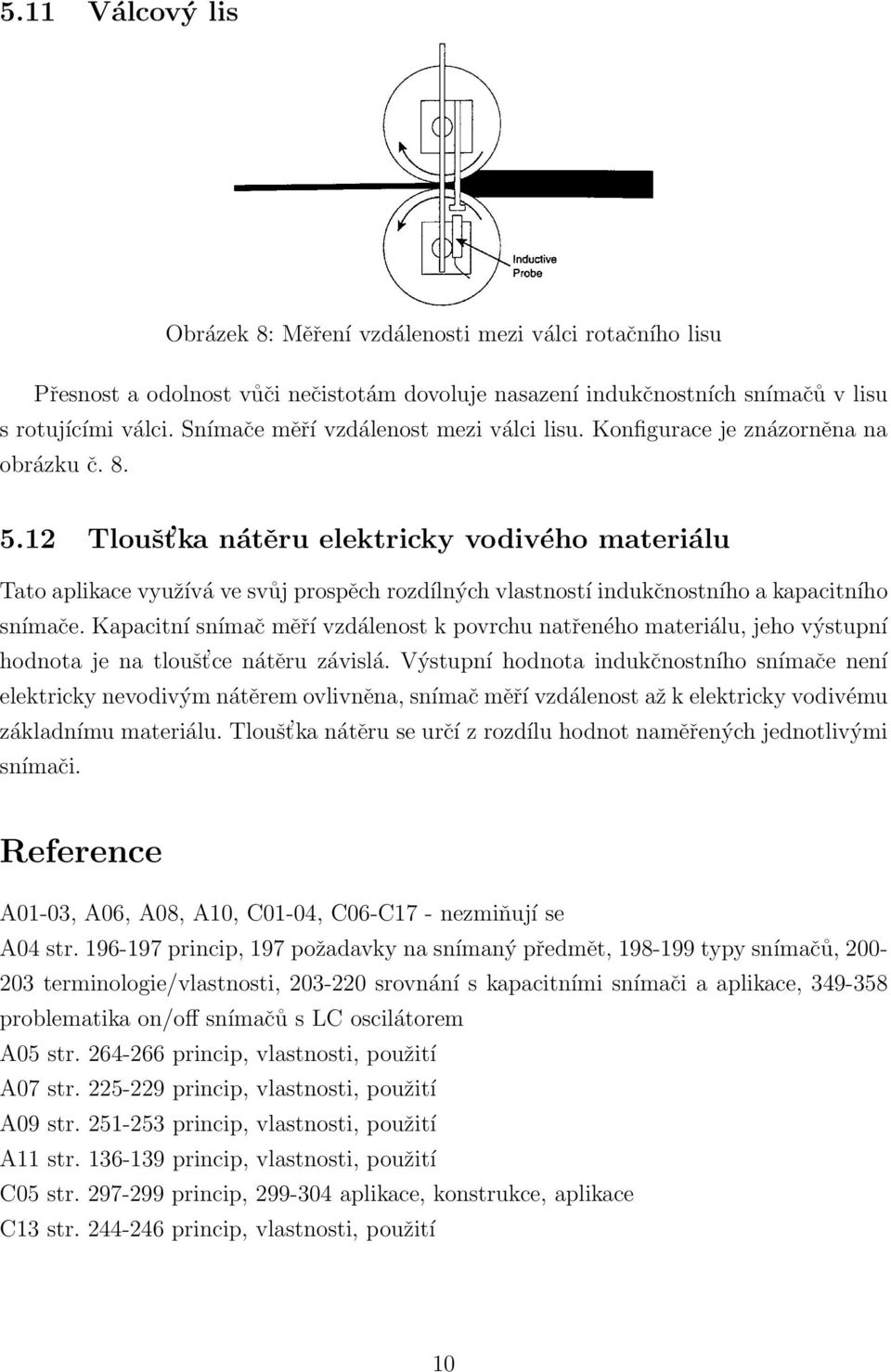 12 Tloušt ka nátěru elektricky vodivého materiálu Tato aplikace využívá ve svůj prospěch rozdílných vlastností indukčnostního a kapacitního snímače.