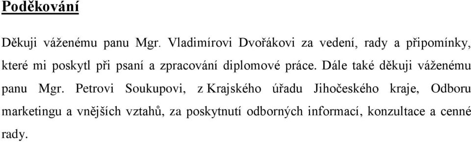 zpracování diplomové práce. Dále také děkuji váženému panu Mgr.