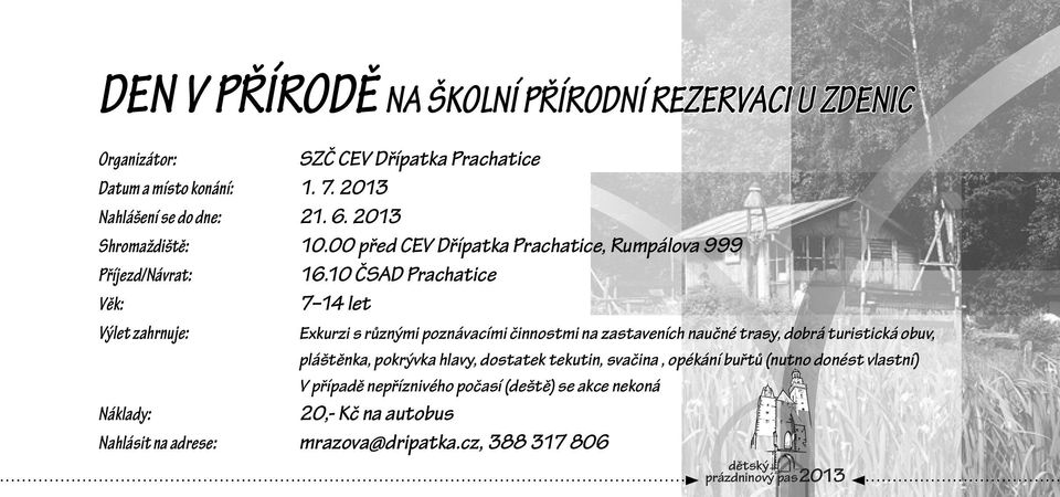 10 ČSAD Prachatice 7 14 let Výlet zahrnuje: Exkurzi s různými poznávacími činnostmi na zastaveních naučné trasy, dobrá turistická obuv, pláštěnka,