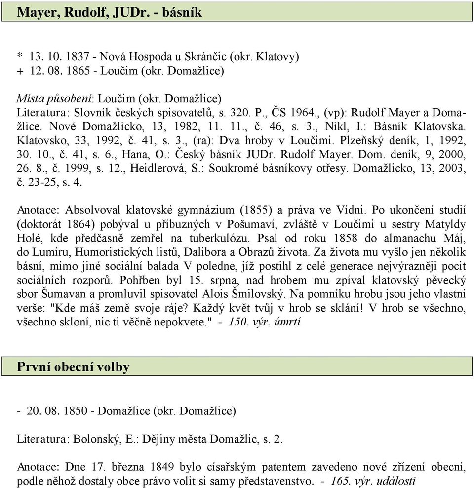 Klatovsko, 33, 1992, č. 41, s. 3., (ra): Dva hroby v Loučimi. Plzeňský deník, 1, 1992, 30. 10., č. 41, s. 6., Hana, O.: Český básník JUDr. Rudolf Mayer. Dom. deník, 9, 2000, 26. 8., č. 1999, s. 12.