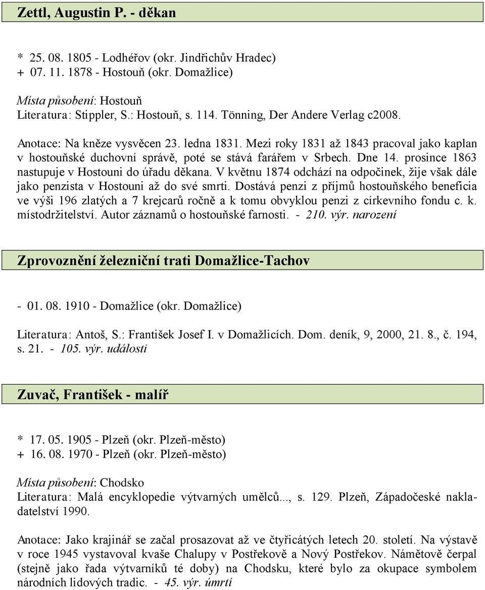 prosince 1863 nastupuje v Hostouni do úřadu děkana. V květnu 1874 odchází na odpočinek, žije však dále jako penzista v Hostouni až do své smrti.