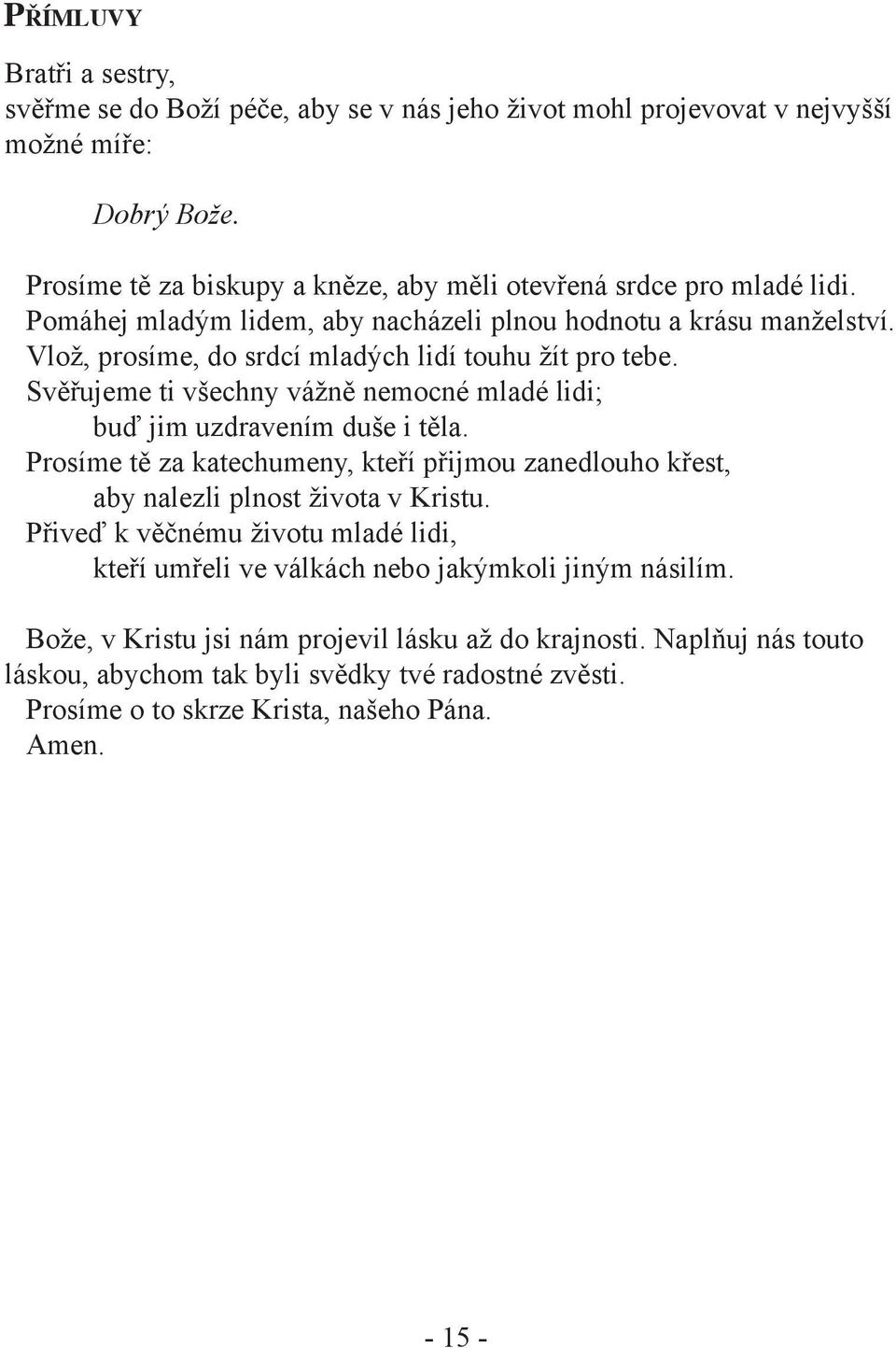 Vlož, prosíme, do srdcí mladých lidí touhu žít pro tebe. Svěřujeme ti všechny vážně nemocné mladé lidi; buď jim uzdravením duše i těla.