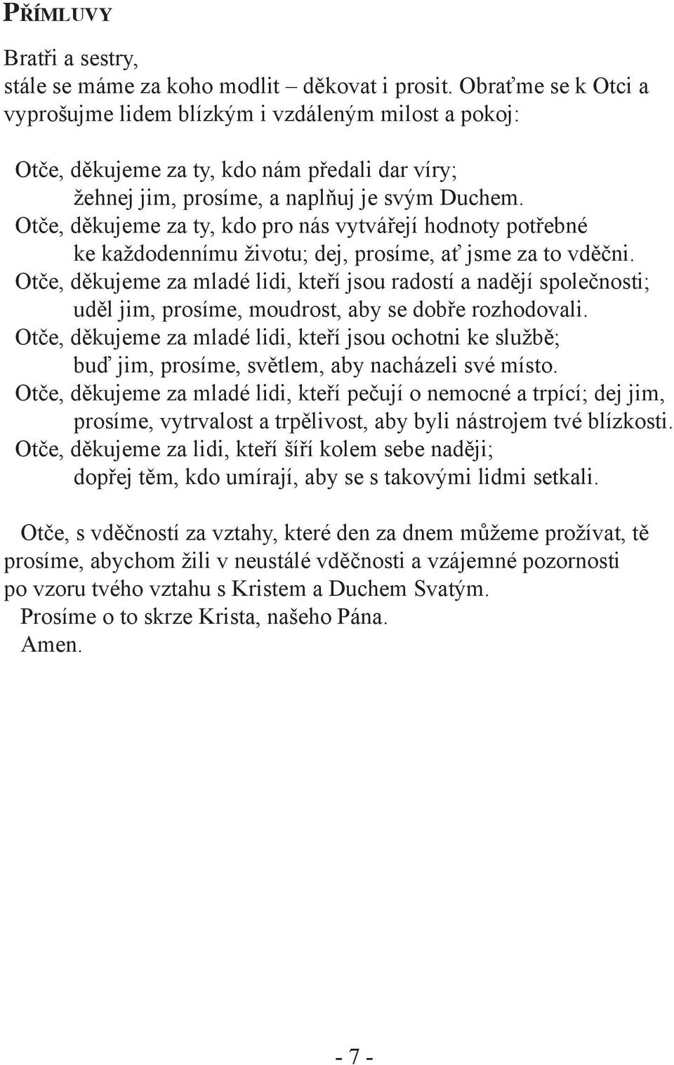 Otče, děkujeme za ty, kdo pro nás vytvářejí hodnoty potřebné ke každodennímu životu; dej, prosíme, ať jsme za to vděčni.